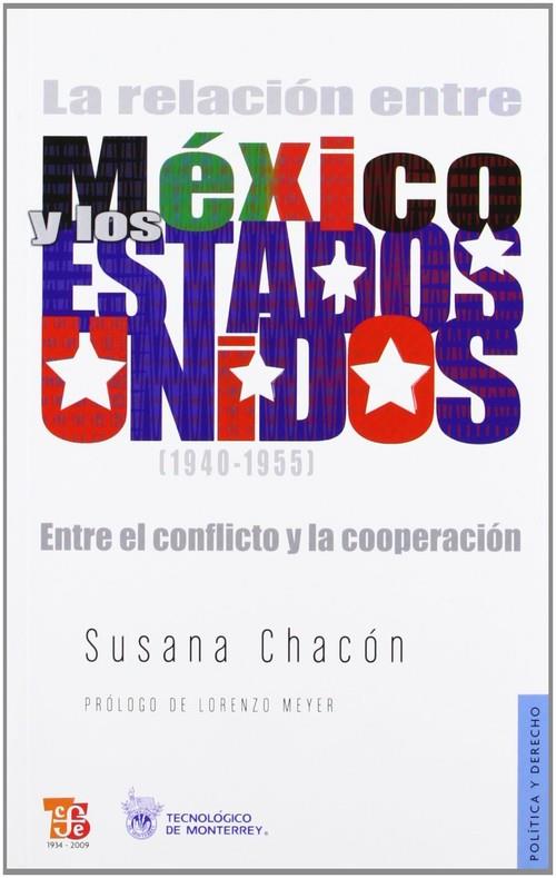RELACIÓN ENTRE MÉXICO Y ESTADOS UNIDOS (1940-1955), LA : ENTRE EL CONFLICTO Y LA COOPERACIÓN | 9789681684655 | CHACÓN, SUSANA