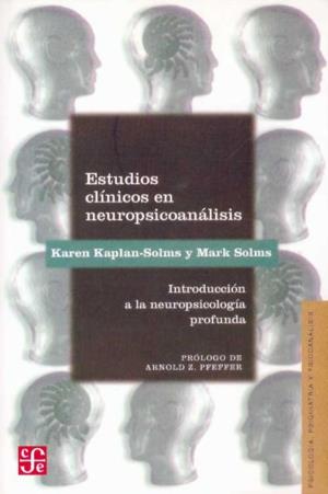 ESTUDIOS CLÍNICOS EN NEUROPSICOANÁLISIS : INTRODUCCIÓN A LA NEUROPSICOLOGÍA PROFUNDA | 9789583801150 | KAPLAN-SOLMS, KAREN / SOLMS, MARK