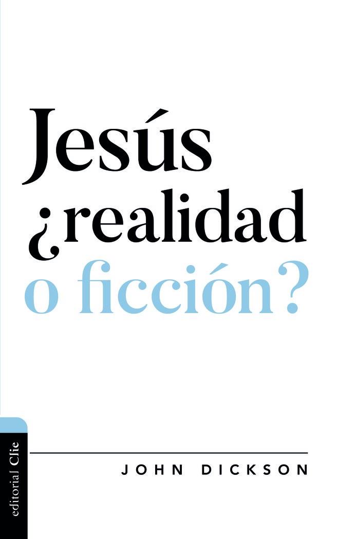 JESÚS ¿REALIDAD O FICCIÓN? | 9788418204029 | DICKSON, JOHN