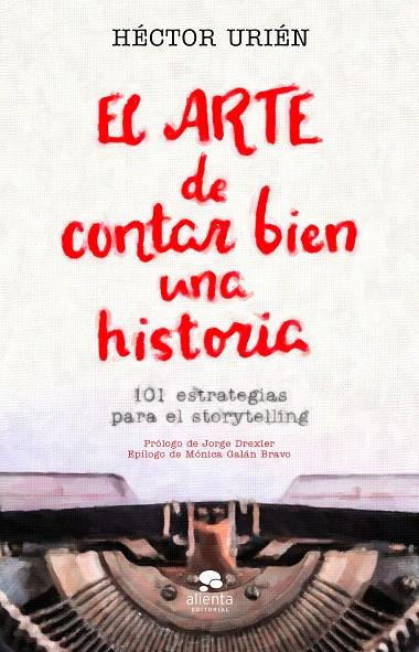 ARTE DE CONTAR BIEN UNA HISTORIA, EL | 9788413440095 | URIÉN RODRÍGUEZ, HÉCTOR