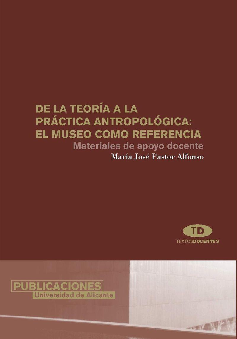 DE LA TEORÍA A LA PRÁCTICA ANTROPOLÓGICA: EL MUSEO COMO REFERENCIA | 9788479086312 | PASTOR ALFONSO, MARÍA JOSÉ