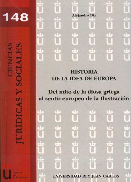 HISTORIA DE LA IDEA DE EUROPA. DEL MITO DE LA DIOSA GRIEGA AL SENTIR EUROPEO DE LA ILUSTRACIÓN. | 9788499828336 | DIZ GÓMEZ, ALEJANDRO