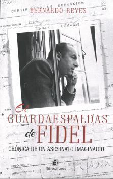 GUARDAESPALDAS DE FIDEL, EL | 9789560105790 | REYES, BERNARDO