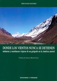 DONDE LOS VIENTOS NUNCA SE DETIENEN. ANDANZAS Y ENSEÑANZAS VIAJERAS DE UN GEÓGRAFO EN LA AMÉRICA AUSTRAL | 9788484488460 | MANERO MIGUEL, FERNANDO