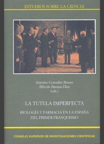 LA TUTELA IMPERFECTA : BIOLOGÍA Y FARMACIA EN LA ESPAÑA DEL PRIMER FRANQUISMO | 9788400097066