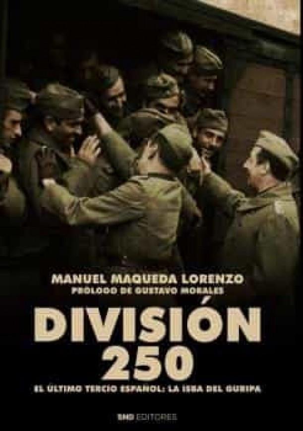 DIVISION 250 : EL ÚLTIMO TERCIO ESPAÑOL | 9788418816086 | MAQUEDA LORENZO, MANUEL