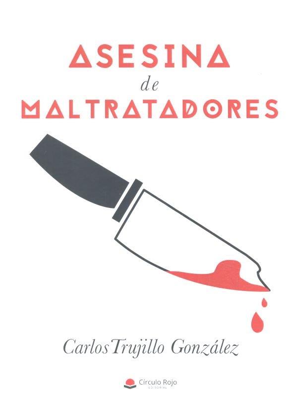 ASESINA DE MALTRATADORES | 9788491834311 | TRUJILLO GONZÁLEZ, CARLOS