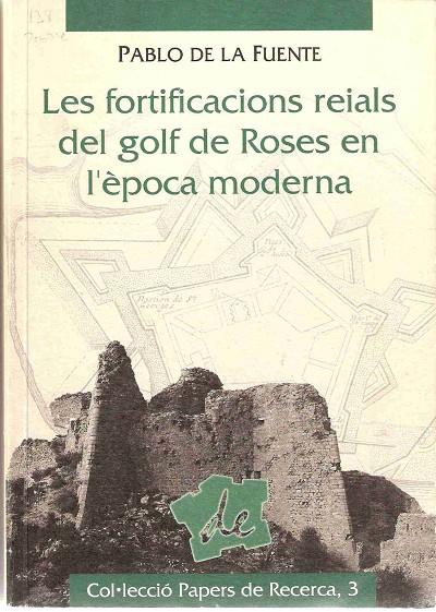 FORTIFICACIONS REIALS DEL GOLF DE ROSES EN ÈPOCA MODERNA, LES | 9788488589545 | DE LA FUENTE, PABLO