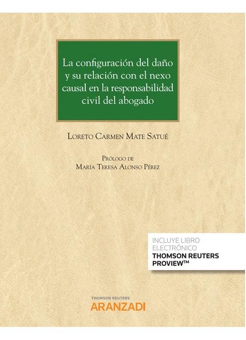 CONFIGURACIÓN DEL DAÑO Y SU RELACIÓN CON EL NEXO CAUSAL EN LA RESPO NSABILIDAD CIVIL DEL ABOGADO, LA | 9788413905303 | MATE SATUE, LORETO CARMEN