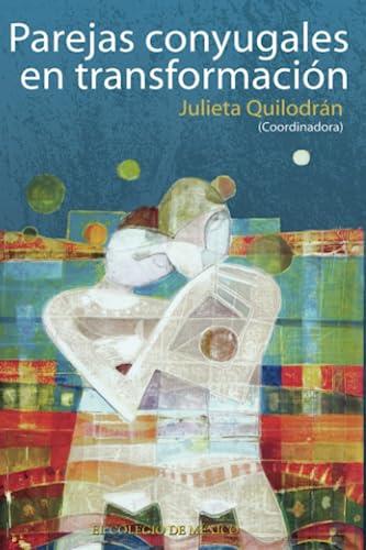 PAREJAS CONYUGALES EN TRANSFORMACIÓN | 9786074622775 | QUILODRÁN, JULIETA