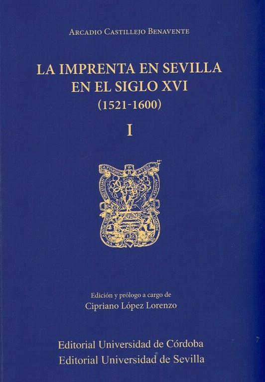 IMPRENTA EN SEVILLA EN EL SIGLO XVI (1521-1600) 2 VOL. | 9788499274348 | CASTILLEJO BENAVENTE, ARCADIO