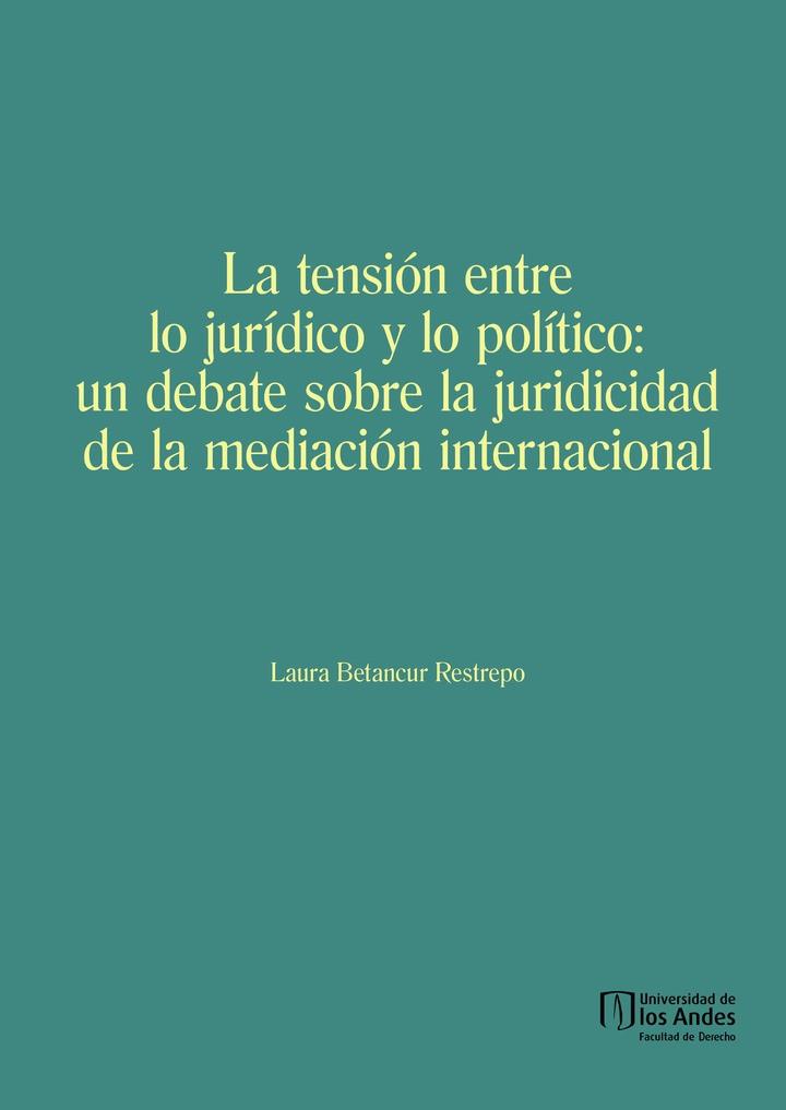 ENSIÓN ENTRE LO JURÍDICO Y LO POLÍTICO, LA | 9789587745481 | BETANCUR RESTREPO, LAURA