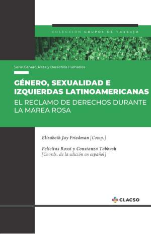 GÉNERO, SEXUALIDAD E IZQUIERDAS LATINOAMERICANAS | 9789877226768 | JAY FRIEDMAN, ELISABETH