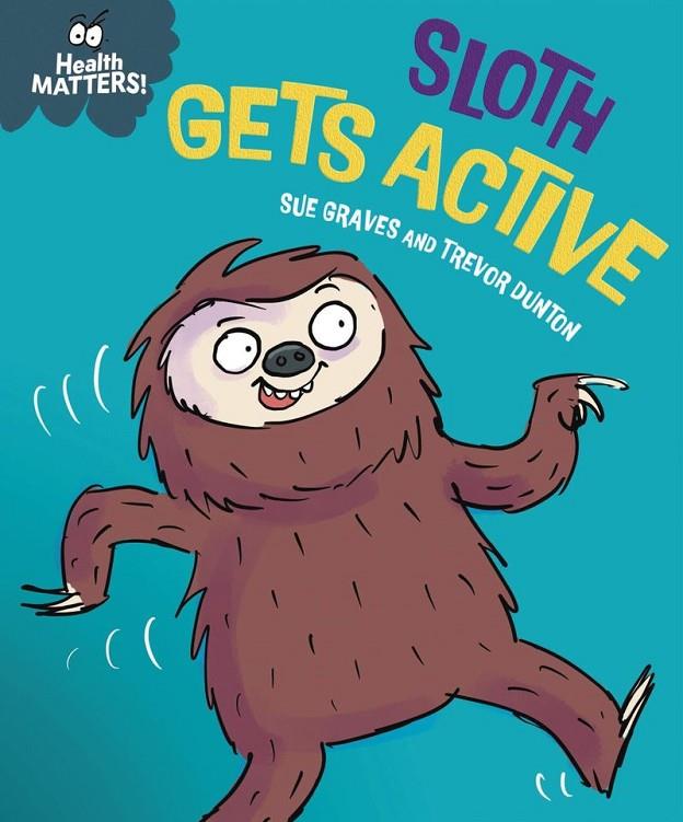 HEALTH MATTERS : SLOTH GETS ACTIVE | 9781445197982 | GRAVES, SUE