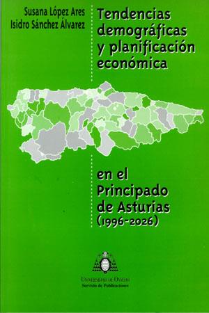 TENDENCIAS DEMOGRÁFICAS Y PLANIFICACIÓN ECONÓMICA EN EL PRINCIPADO DE ASTURIAS (1996-2026) | 9788483171370 | LÓPEZ ARES, SUSANA / SÁNCHEZ ÁLVAREZ, ISIDRO