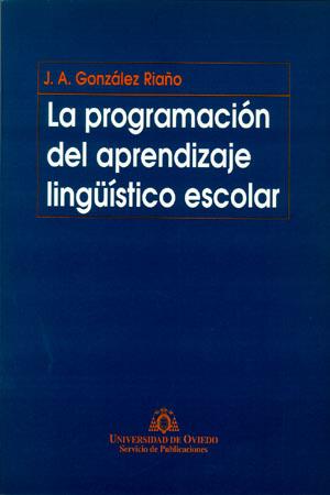 PROGRAMACIÓN DEL APRENDIZAJE LINGÜÍSTICO ESCOLAR, LA | 9788483170434 | GONZÁLEZ RIAÑO, JOSÉ ANTONIO