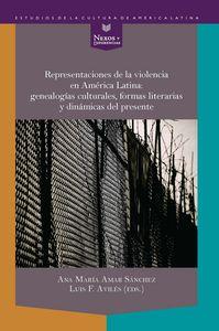 REPRESENTACIONES DE LA VIOLENCIA EN AMÉRICA LATINA : GENEALOGÍAS CULTURALES, FORMAS LITERARIAS Y DINÁMICAS DEL PRESENTE | 9788484899082