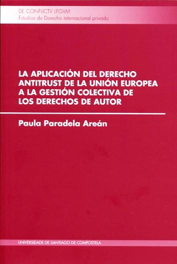 APLICACIÓN DEL DERECHO ANTITRUST DE LA UNIÓN EUROPEA A LA GESTIÓN COLECTIVA  DE LOS DERECHOS DE AUTOR, LA | 9788415876748 | PARADELA AREÁN, PAULA