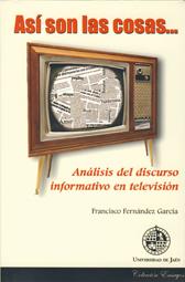 ASÍ SON LAS COSAS. ANÁLISIS DEL DISCURSO INFORMATIVO EN TELEVISIÓN | 9788484391760 | FERNÁNDEZ GARCÍA, FRANCISCO