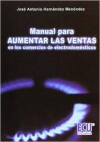 MANUAL PARA AUMENTAR LAS VENTAS EN LOS COMERCIOS DE ELECTRODOMÉSTICOS | 9788484545743 | HERNÁNDEZ MENÉNDEZ, JOSÉ ANTONIO