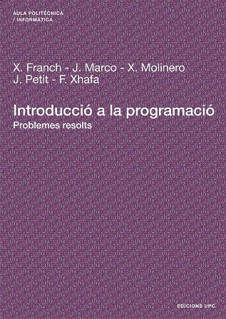 INTRODUCCIÓ A LA PROGRAMACIÓ | 9788483018811 | FRANCH GUTIÉRREZ, XAVIER / MARCO GOMEZ, JORDI / MOLINERO ALBAREDA, XAVIER / PETIT SILVESTRE, JORDI /