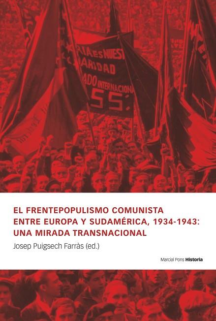 FRENTEPOPULISMO COMUNISTA ENTRE EUROPA Y SUDAMÉRICA, 1934-1943, EL : UNA MIRADA TRANSNACIONAL | 9788419892591 | PUIGSECH FARRÁS, JOSÉ