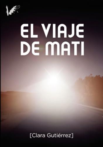VIAJE DE MATI, EL | 9788412790511 | GUTIÉRREZ MUÑOZ, CLARA