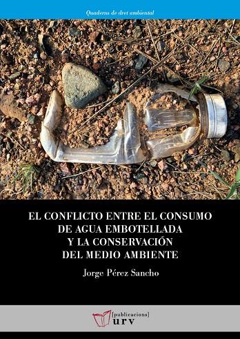 CONFLICTO ENTRE EL CONSUMO DE AGUA EMBOTELLADA Y LA CONSERVACIÓN DEL MEDIO AMBIENTE, EL | 9788413651057 | PÉREZ SANCHO, JORGE