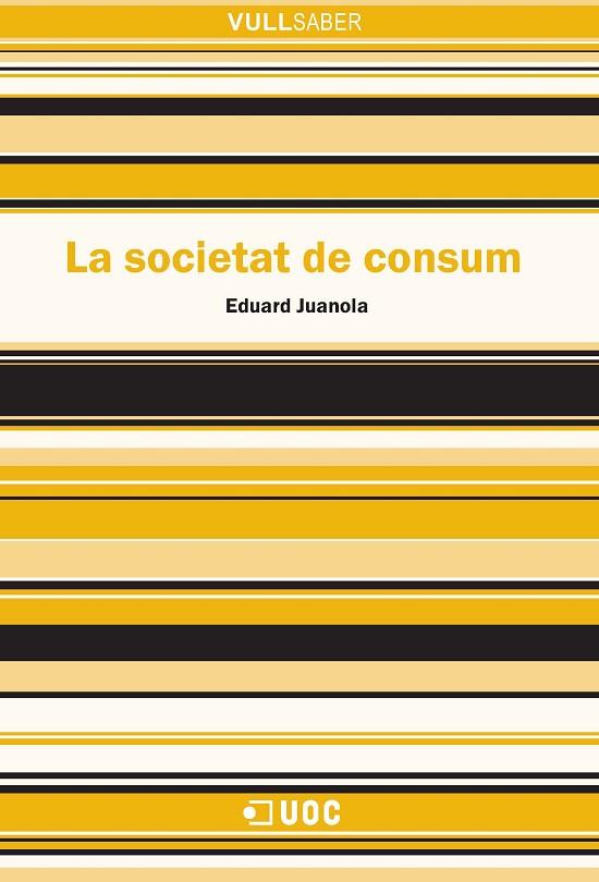 SOCIETAT DE CONSUM, LA | 9788490648544 | JUANOLA, EDUARD