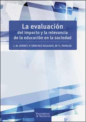 EVALUACIÓN DEL IMPACTO Y LA RELEVANCIA DE LA EDUCACIÓN EN LA SOCIEDAD, LA | 9788437095141 | JORNET MELIÁ, JESÚS / PERALES MONTOLIO, MARÍA JESÚS / SÁNCHEZ DELGADO, PURIFICACIÓN