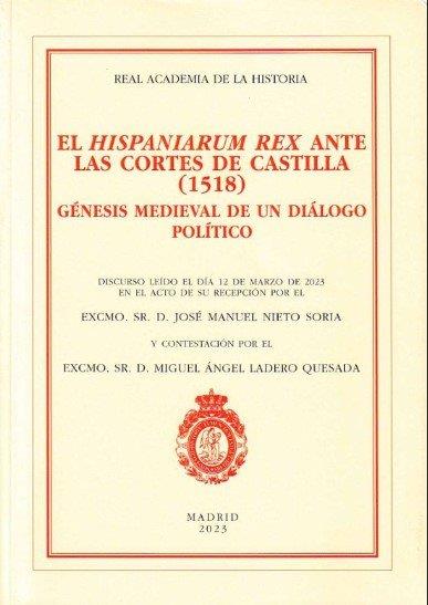 HISPANIORUM REX ANTE LAS CORTES DE CASTILLA | 9788415069966 | NIETO SORIA, J. M. / LADERO QUESADA, MIGUEL ANGEL