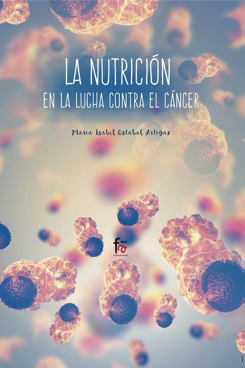 NUTRICIÓN EN LA LUCHA CONTRA EL CÁNCER, LA | 9788491930006 | OSTABAL ARTIGAS, MARIA ISABEL