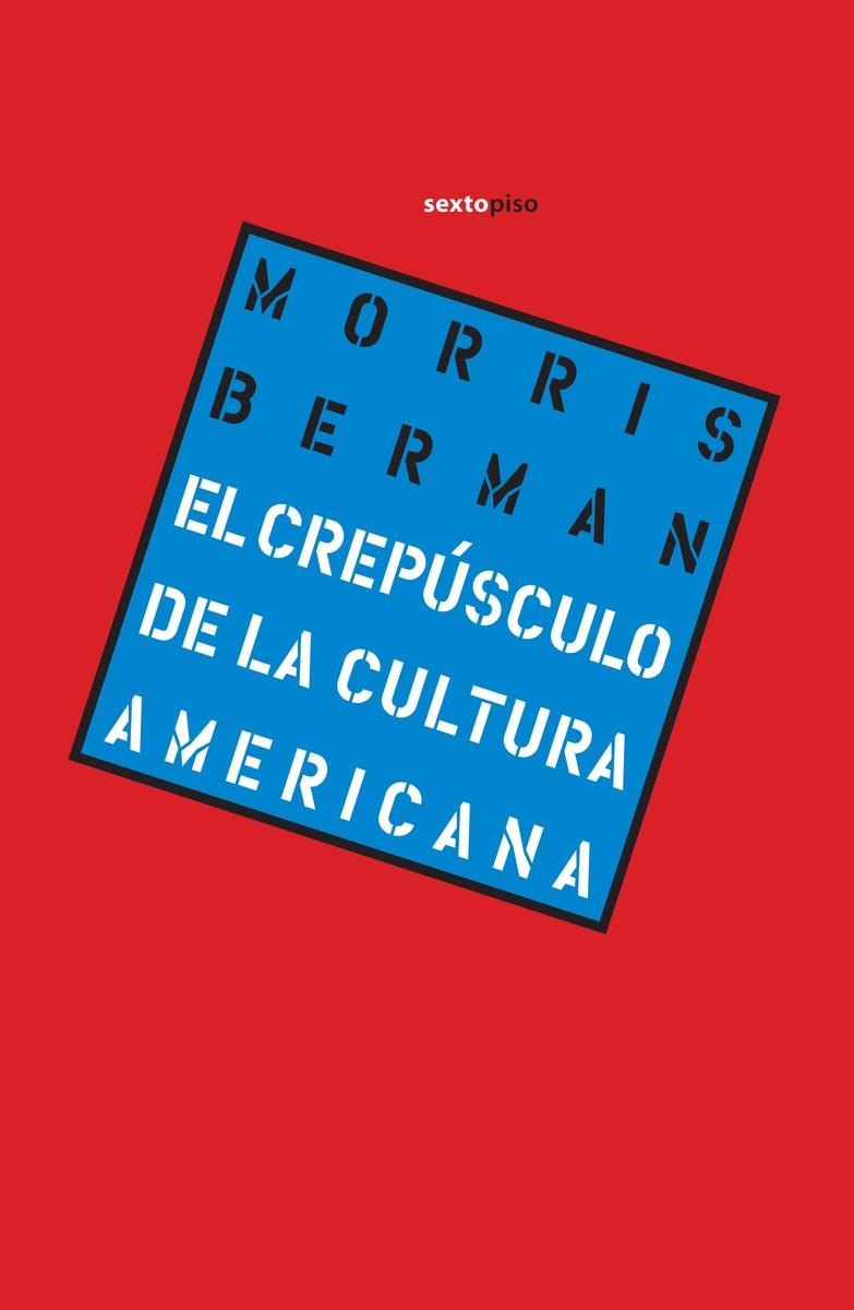 CREPÚSCULO DE LA CULTURA AMERICANA, EL | 9786077781219 | BERMAN, MORRIS
