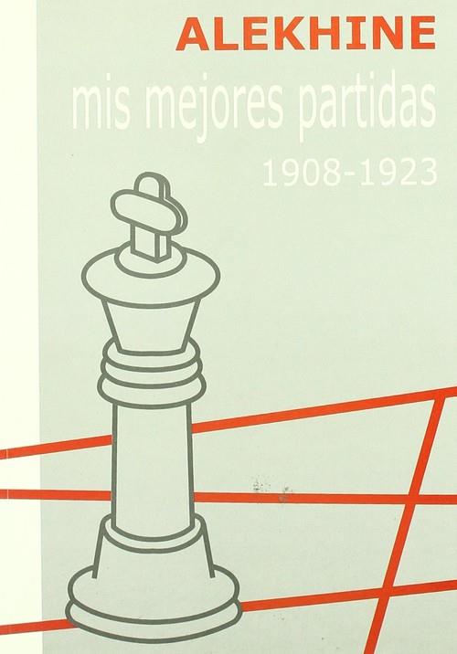 MIS MEJORES PARTIDAS 1908-1923 | 9788493213107 | ALEKHIN, ALEKSANDR ALEKSANDROVICH