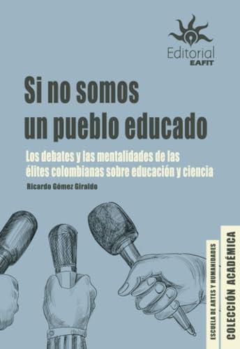 SI NO SOMOS UN PUEBLO EDUCADO | 9789587208320 | GÓMEZ GIRALDO, RICARDO
