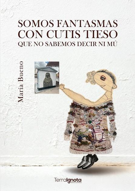 SOMOS FANTASMAS CON CUTIS TIESO QUE NO SABEMOS DECIR NI MÚ | 9791399117349 | BUENO, MARÍA