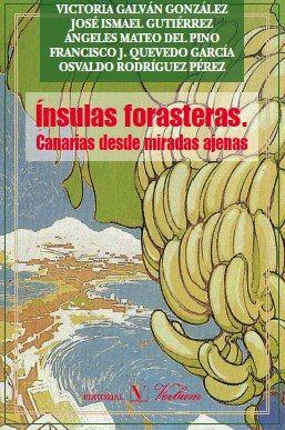 ÍNSULAS FORASTERAS : CANARIAS DESDE MIRADAS AJENAS | 9788479624491 | GALVÁN GONZÁLEZ, VICTORIA/GUTIÉRREZ, JOSÉ ISMAEL/MATEO DEL PINO, ÁNGELES/QUEVEDO GARCÍA, FRANCISCO.