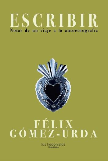 ESCRIBIR. NOTAS DE UN VIAJE A LA AUTOETNOGRAFÍA | 9788409336258 | GÓMEZ-URDA, FÉLIX