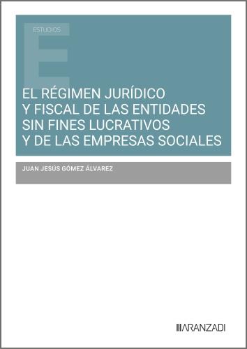 REGIMEN JURÍDICO Y FISCAL DE LAS ENTIDADES SIN FINES LUCRATIVOS Y DE LAS EMPRESAS SOCIALES, EL | 9788410788145 | GOMEZ ALVAREZ, JUAN JESUS
