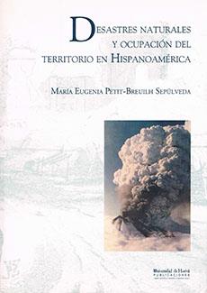 DESASTRES NATURALES Y OCUPACIÓN DEL TERRITORIO EN HISPANOAMÉRICA | 9788496373310 | PETIT-BREUILH SEPÚLVEDA, Mª EUGENIA
