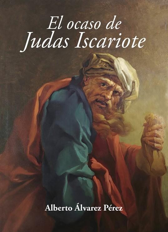 OCASO DE JUDAS ISCARIOTE, EL | 9791387603441 | ALVAREZ PEREZ, ALBERTO