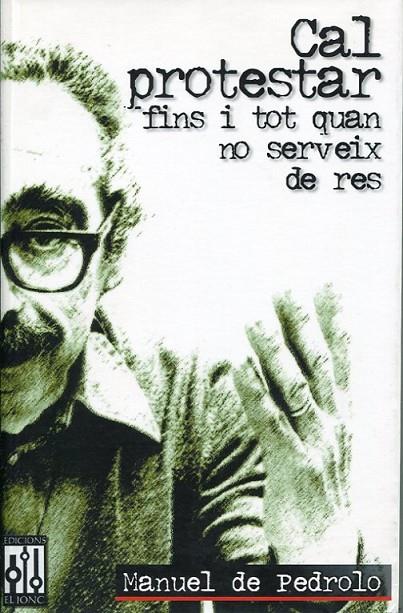 CAL PROTESTAR FINS I TOT...NO SERVEIX DE RES | 9788493058722 | DE PEDROLO, MANUEL