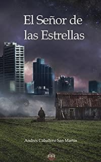 SEÑOR DE LAS ESTRELLAS, EL | 9788494559860 | CABALLERO SAN MARTÍN, ANDRÉS