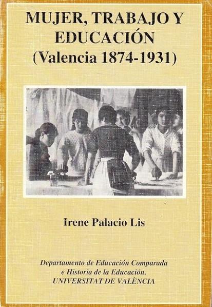 MUJER, TRABAJO Y EDUCACIÓN (VALENCIA 1874-1931) | 9788460083399 | PALACIO LIS, IRENE
