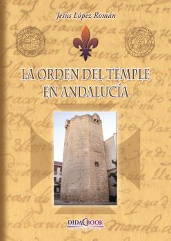 ORDEN DEL TEMPLE EN ANDALUCÍA, LA | 9788415969372 | LÓPEZ ROMÁN, JESÚS