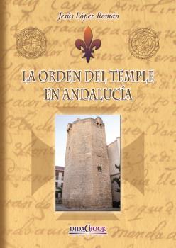 ORDEN DEL TEMPLE EN ANDALUCÍA, LA | 9788415969372 | LÓPEZ ROMÁN, JESÚS