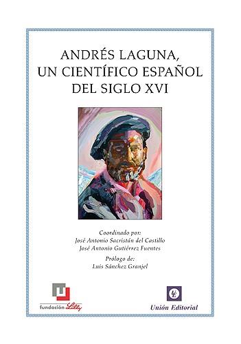 ANDRÉS LAGUNA, UN CIENTÍFICO ESPAÑOL DEL SIGLO XVI | 9788472096196 | SACRISTÁN DEL CASTILLO, JOSÉ ANTONIO / GUTIÉRREZ FUENTES, JOSÉ ANTONIO