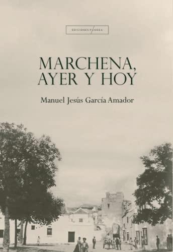 MARCHENA, AYER Y HOY | 9788412280463 | GARCÍA AMADOR, MANUEL JESÚS