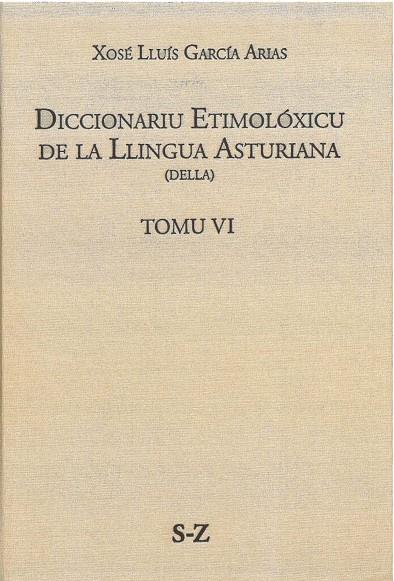 DICCIONARIU ETIMOLÓXICU DE LA LLINGUA ASTURIANA (DELLA) TOMO VI S-Z | 9788418482151 | GARCÍA ARIAS, XOSÉ LLUÍS
