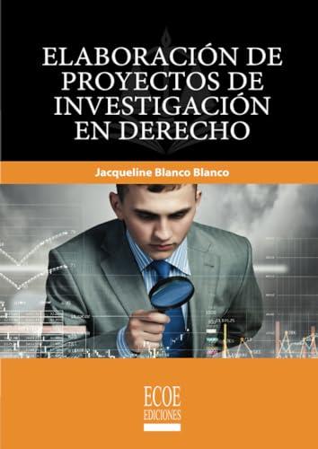 ELABORACIÓN DE PROYECTOS DE INVESTIGACIÓN EN DERECHO | 9789587716030 | BLANCO BLANCO, JACQUELINE